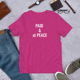 ( Paid & at Peace )  Unisex T-Shirt