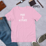 ( Paid & at Peace )  Unisex T-Shirt