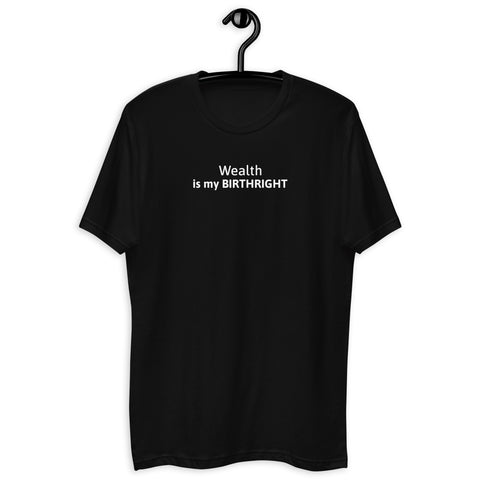 Wealth is my BIRTHRIGHT T-shirt